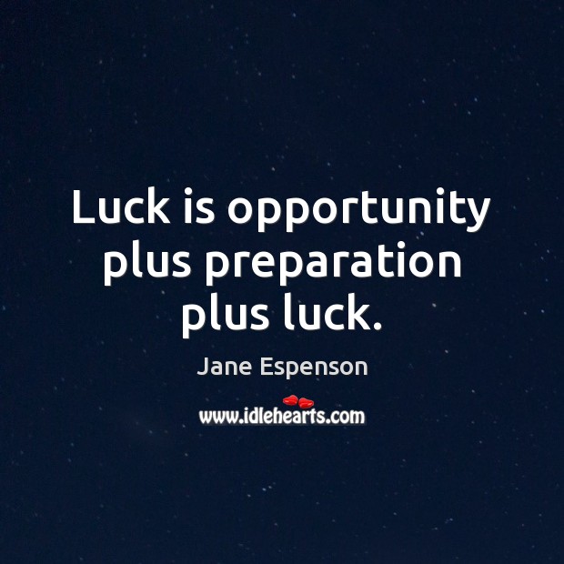 Luck is opportunity plus preparation plus luck. Luck Quotes Image