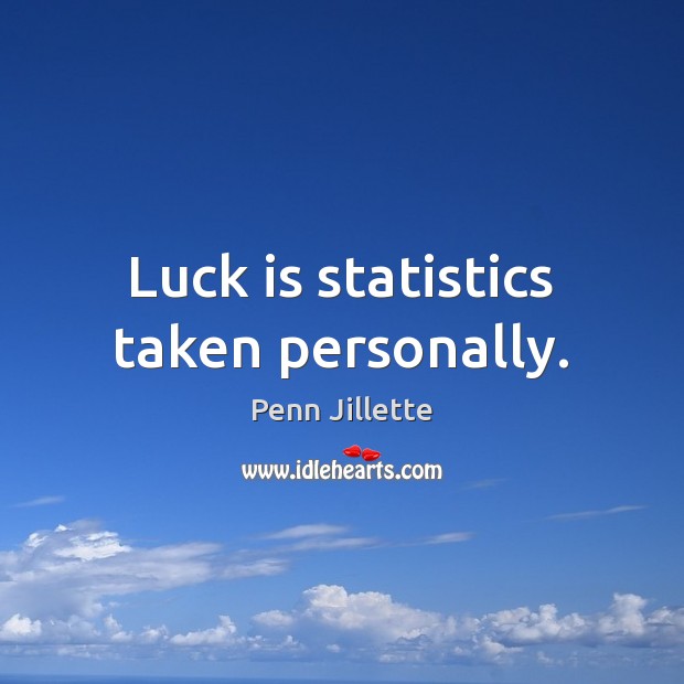 Luck is statistics taken personally. Penn Jillette Picture Quote