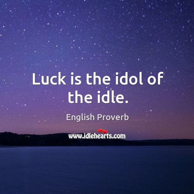 Luck is the idol of the idle. English Proverbs Image