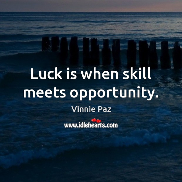 Luck is when skill meets opportunity. Image