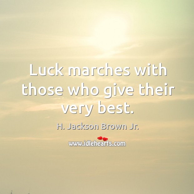 Luck marches with those who give their very best. Image