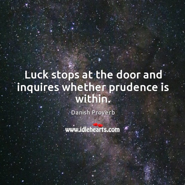Luck stops at the door and inquires whether prudence is within. Image