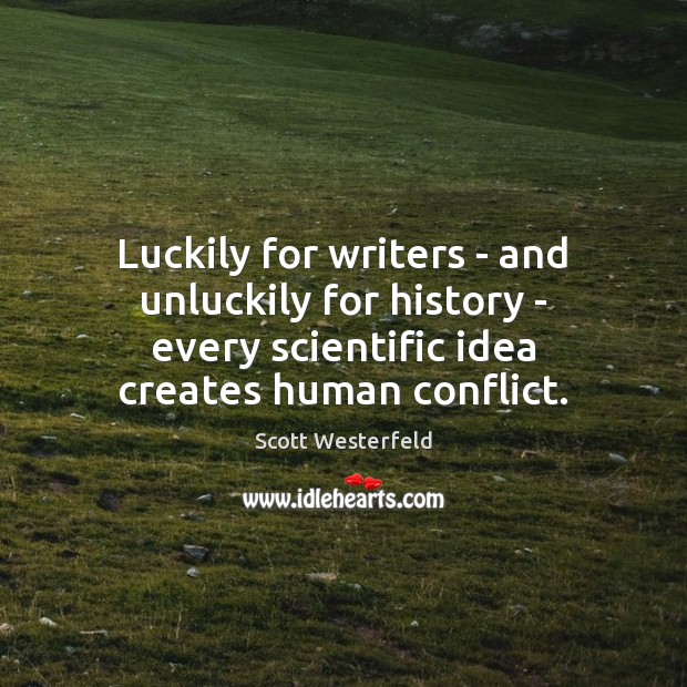 Luckily for writers – and unluckily for history – every scientific idea Scott Westerfeld Picture Quote