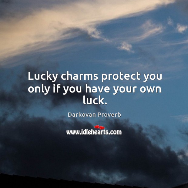 Lucky charms protect you only if you have your own luck. Darkovan Proverbs Image