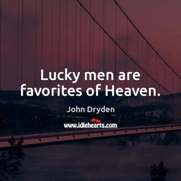 Lucky men are favorites of Heaven. Image