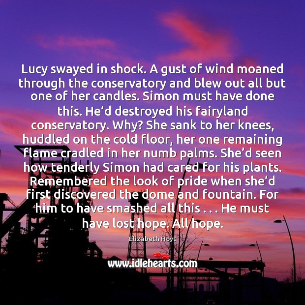 Lucy swayed in shock. A gust of wind moaned through the conservatory Elizabeth Hoyt Picture Quote