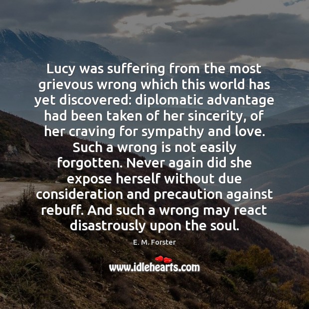 Lucy was suffering from the most grievous wrong which this world has E. M. Forster Picture Quote