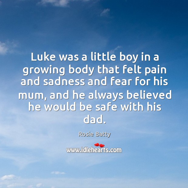 Luke was a little boy in a growing body that felt pain Stay Safe Quotes Image