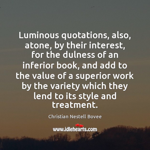 Luminous quotations, also, atone, by their interest, for the dulness of an Christian Nestell Bovee Picture Quote