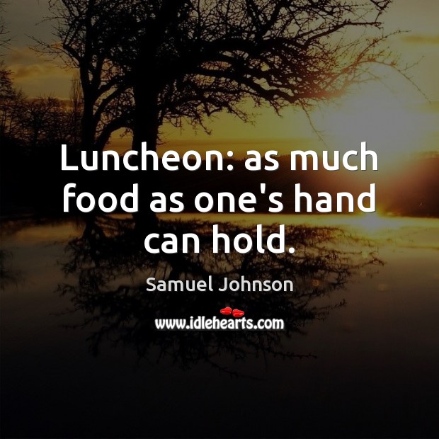 Luncheon: as much food as one’s hand can hold. Image