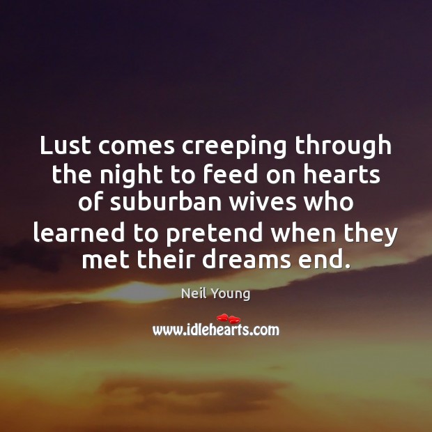 Lust comes creeping through the night to feed on hearts of suburban Pretend Quotes Image