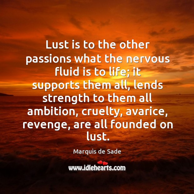 Lust is to the other passions what the nervous fluid is to life; Image