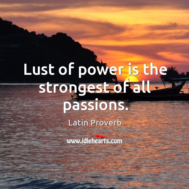 Lust of power is the strongest of all passions. Image