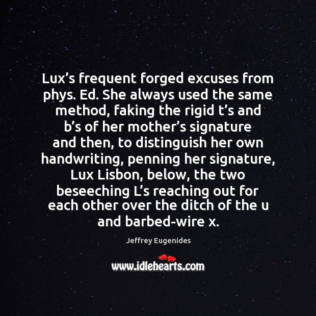 Lux’s frequent forged excuses from phys. Ed. She always used the Jeffrey Eugenides Picture Quote