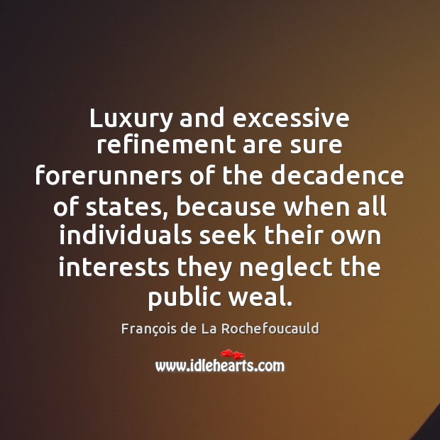 Luxury and excessive refinement are sure forerunners of the decadence of states, Image