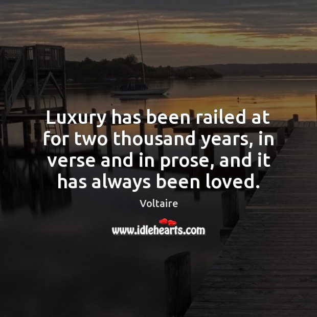 Luxury has been railed at for two thousand years, in verse and Image