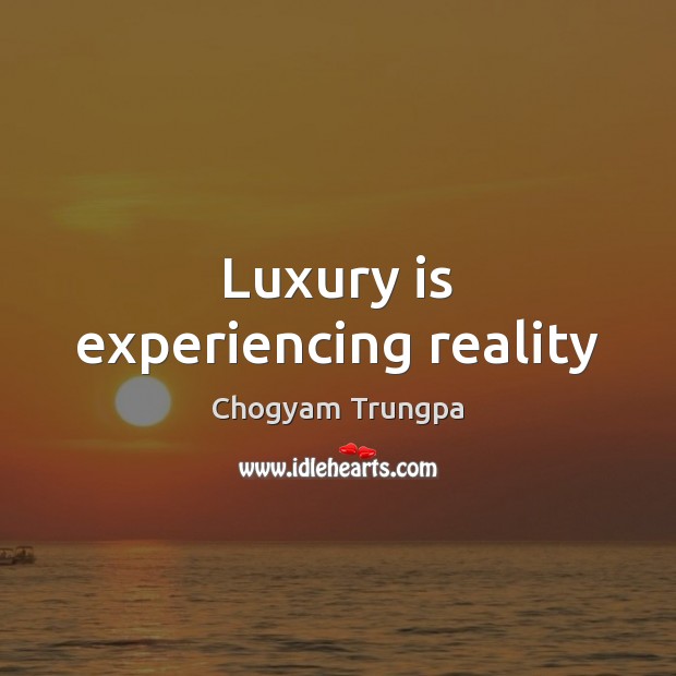 Luxury is experiencing reality Image
