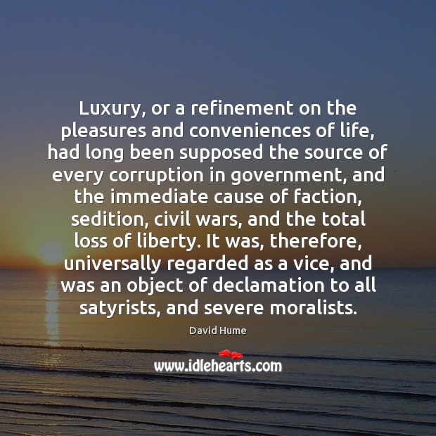 Luxury, or a refinement on the pleasures and conveniences of life, had David Hume Picture Quote