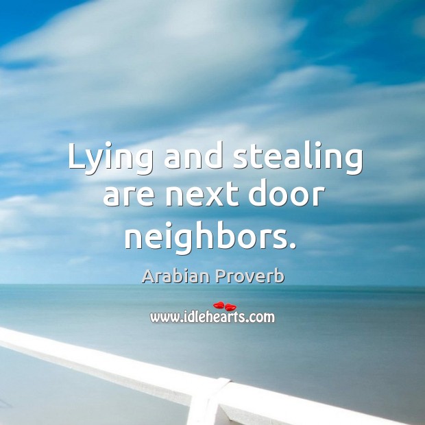Lying and stealing are next door neighbors. Arabian Proverbs Image