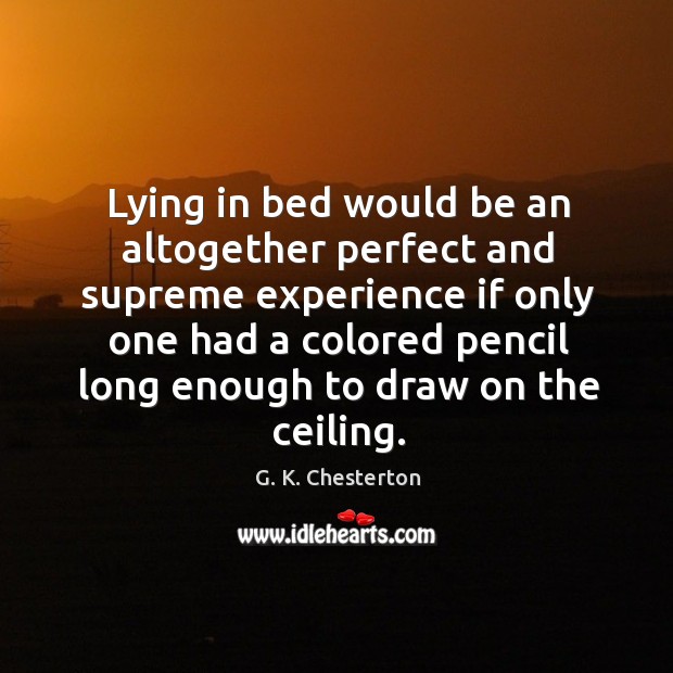 Lying in bed would be an altogether perfect and supreme experience if only one had a colored. Image