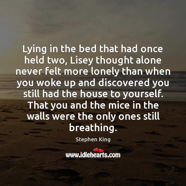 Lying in the bed that had once held two, Lisey thought alone Stephen King Picture Quote
