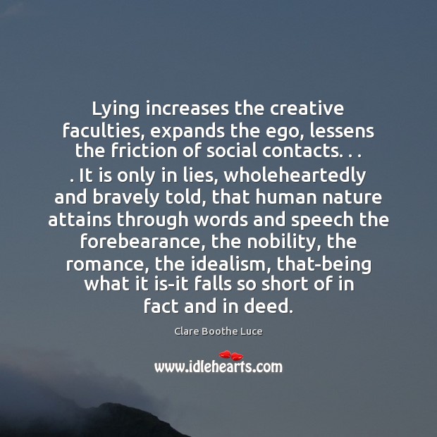 Lying increases the creative faculties, expands the ego, lessens the friction of 