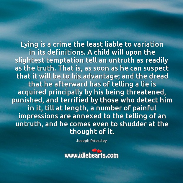 Lying is a crime the least liable to variation in its definitions. Joseph Priestley Picture Quote