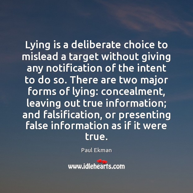 Lying is a deliberate choice to mislead a target without giving any Paul Ekman Picture Quote