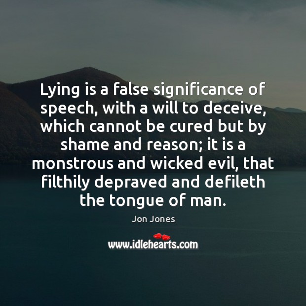 Lying is a false significance of speech, with a will to deceive, Jon Jones Picture Quote