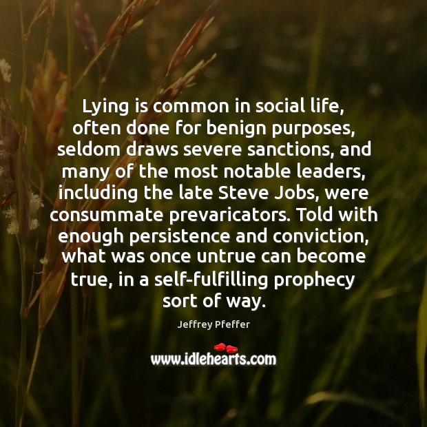Lying is common in social life, often done for benign purposes, seldom Jeffrey Pfeffer Picture Quote
