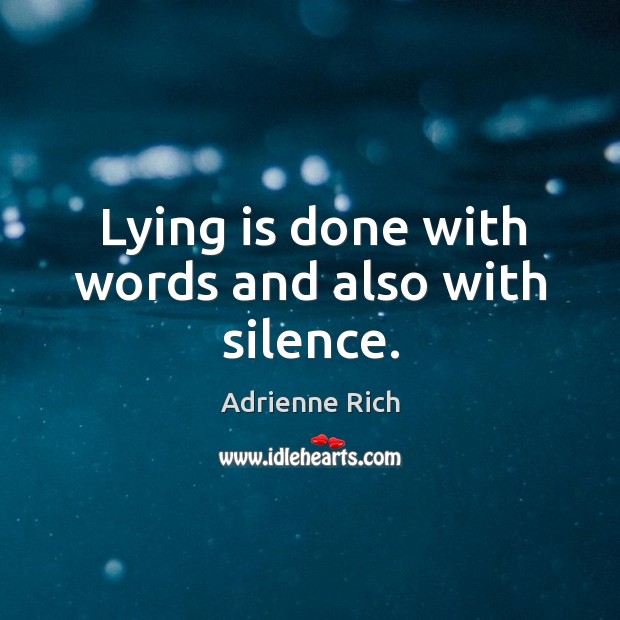 Lying is done with words and also with silence. Adrienne Rich Picture Quote