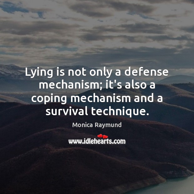 Lying is not only a defense mechanism; it’s also a coping mechanism Monica Raymund Picture Quote