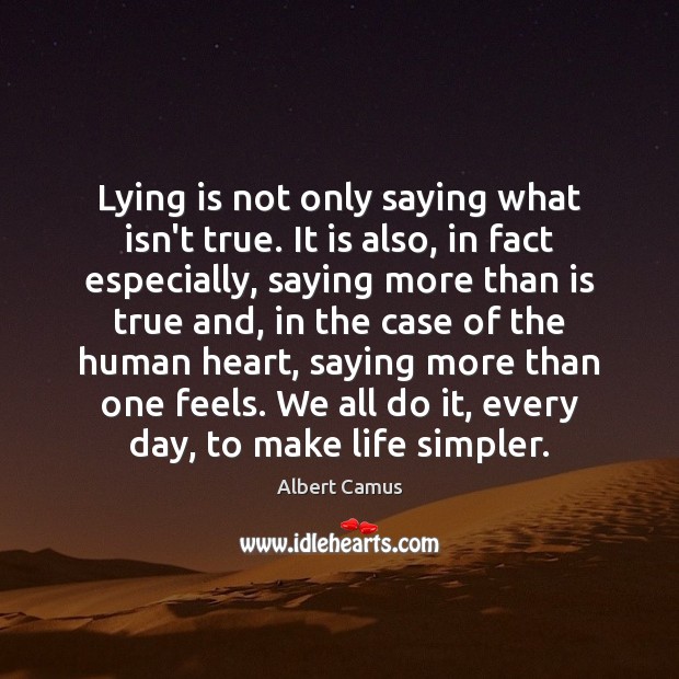 Lying is not only saying what isn’t true. It is also, in Albert Camus Picture Quote