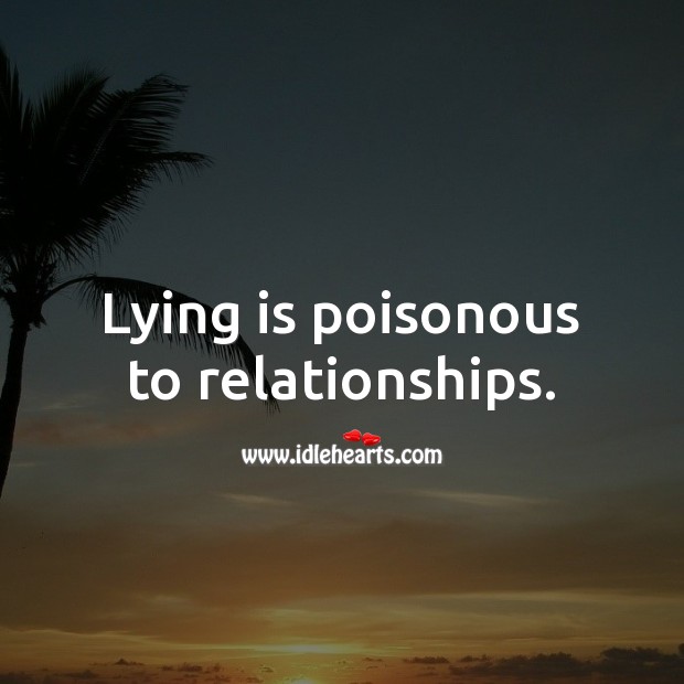 Lying is poisonous to relationships. Lie Quotes Image