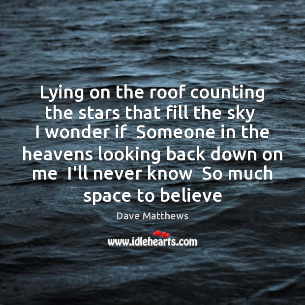 Lying on the roof counting the stars that fill the sky  I Dave Matthews Picture Quote