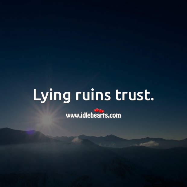 Lying ruins trust. Lie Quotes Image