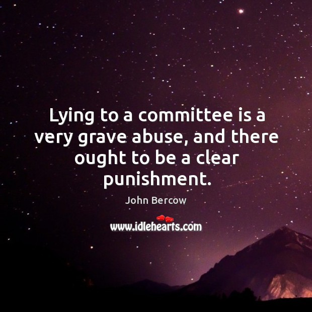 Lying to a committee is a very grave abuse, and there ought to be a clear punishment. Image