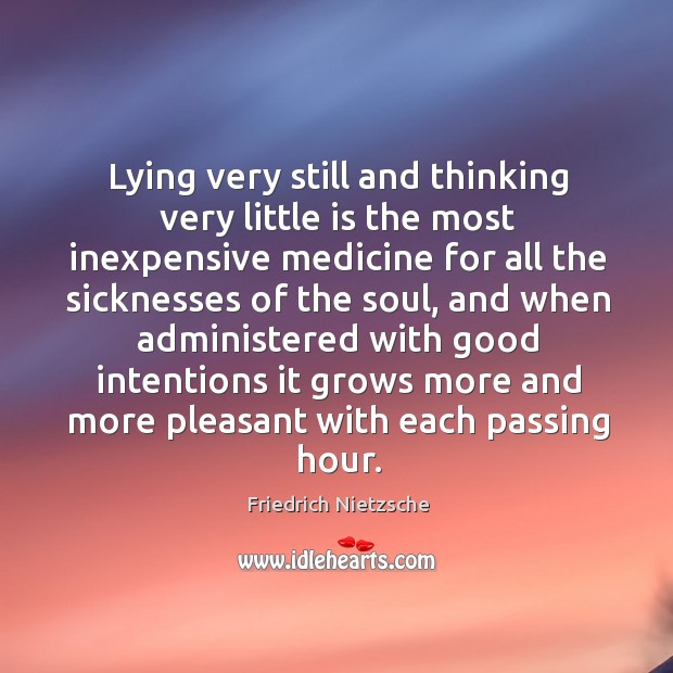 Lying very still and thinking very little is the most inexpensive medicine Good Intentions Quotes Image