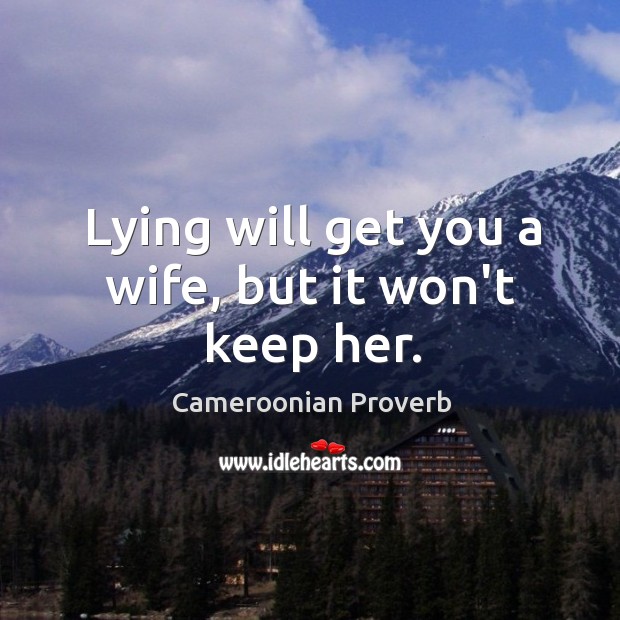 Lying will get you a wife, but it won’t keep her. Cameroonian Proverbs Image