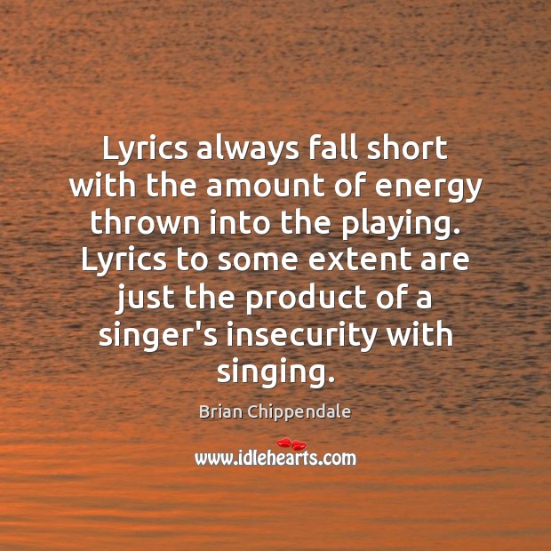 Lyrics always fall short with the amount of energy thrown into the Brian Chippendale Picture Quote