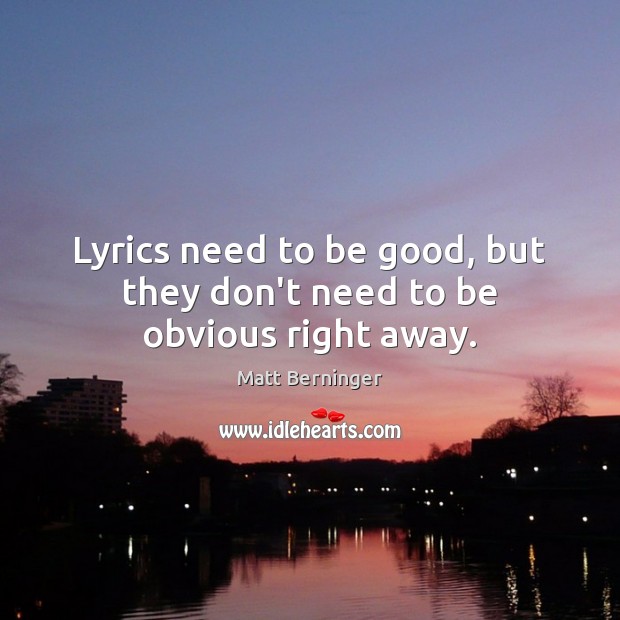 Lyrics need to be good, but they don’t need to be obvious right away. Image