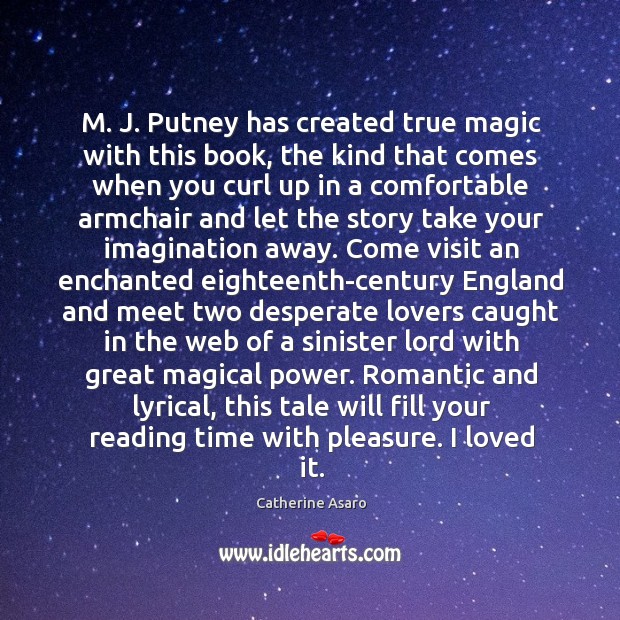 M. J. Putney has created true magic with this book, the kind Catherine Asaro Picture Quote