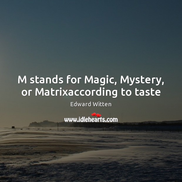 M stands for Magic, Mystery, or Matrixaccording to taste Image