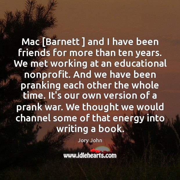 Mac [Barnett ] and I have been friends for more than ten years. Image