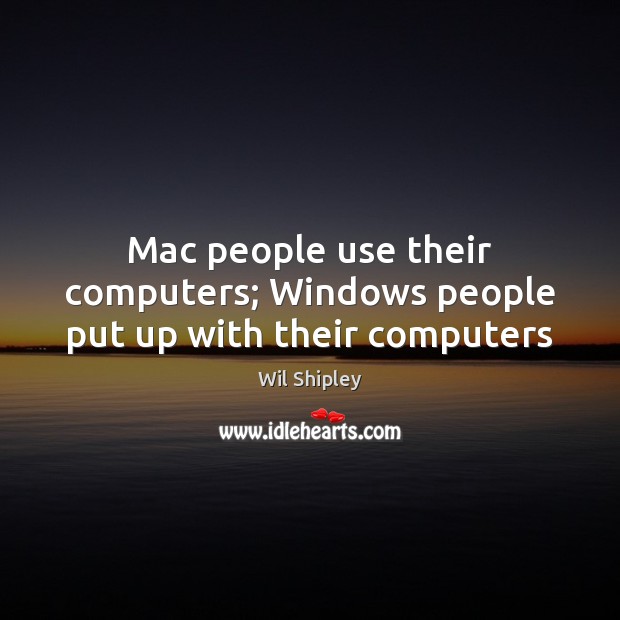 Mac people use their computers; Windows people put up with their computers Image