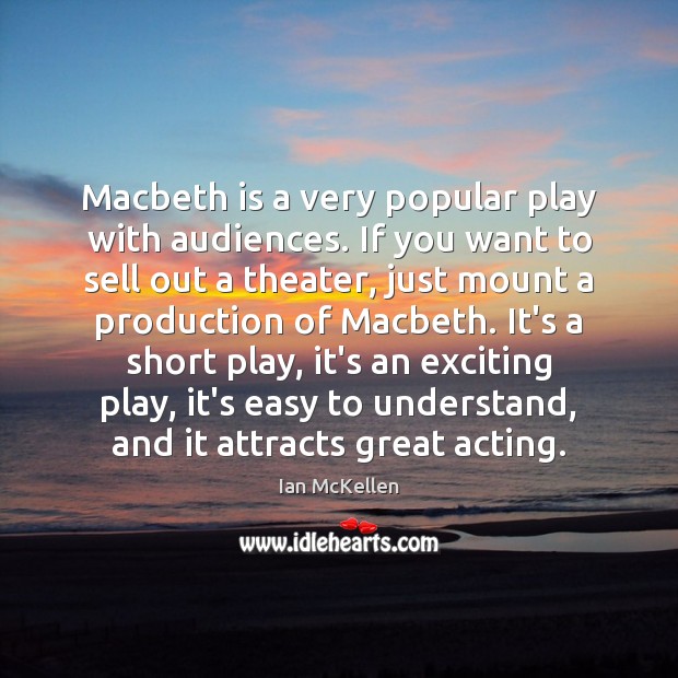 Macbeth is a very popular play with audiences. If you want to Ian McKellen Picture Quote