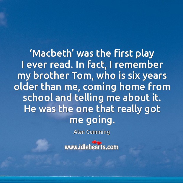 Macbeth was the first play I ever read. In fact, I remember my brother tom Image
