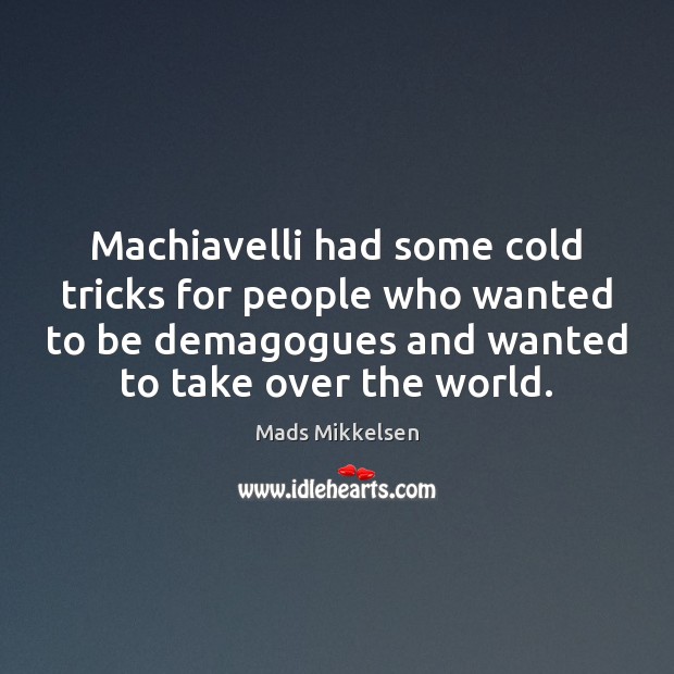 Machiavelli had some cold tricks for people who wanted to be demagogues Image