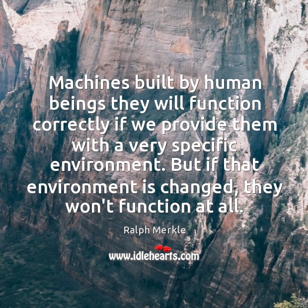 Machines built by human beings they will function correctly if we provide Image