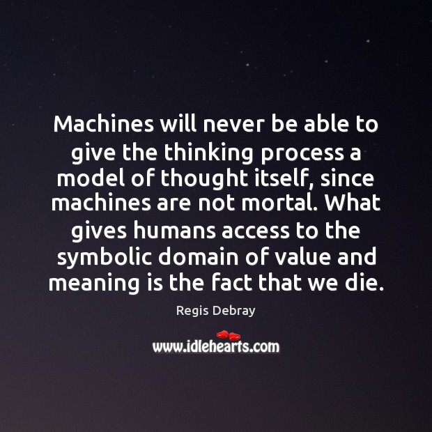 Machines will never be able to give the thinking process a model Access Quotes Image